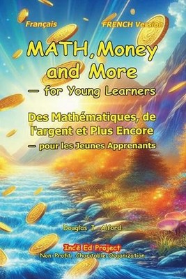 Des Mathmatiques, de l'argent et Plus Encore - pour les Jeunes Apprenants: MATH,