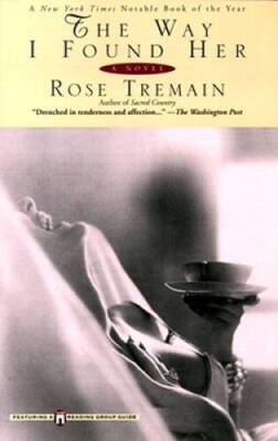 The Way I Found Her - Paperback By Tremain, Rose - GOOD
