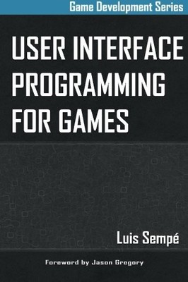 USER INTERFACE PROGRAMMING FOR GAMES By Luis Sempe & Jason Gregory **BRAND NEW**