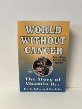 World Without Cancer The Story of Vitamin B17 by G. Edward Griffin 1997 GOOD