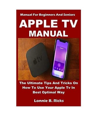 Apple TV Manual, Lonnie B. Ricks