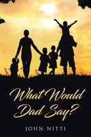 What Would Dad Say? John Nitti Taschenbuch Kartoniert / Broschiert Englisch 2021