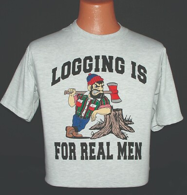 CLOSEOUT Logger T-shirt -- Logging is for Real Men
