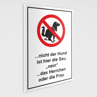Hundekot Schild - Nicht der Hund ist Hier die Sau, Nein das Herrchen oder die Fr