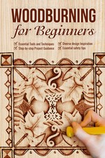 Woodburning for Beginners: Essential Tools and Techniques: Woodworking Guide