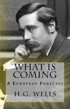 What Is Coming: A European Forecast by H.G. Wells (English) Paperback Book