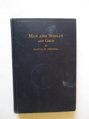 Percival, Harold W.: MAN & WOMAN AND CHILD 1951 HC Book