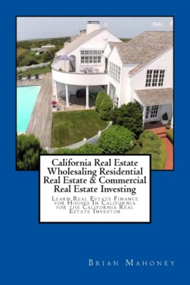 California Real Estate Wholesaling Residential Real Estate & Commercial Rea...