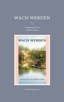 Wach Werden | Anleitung FüR Ein ErfüLltes Leben | Frank Kralemann | Taschenbuch