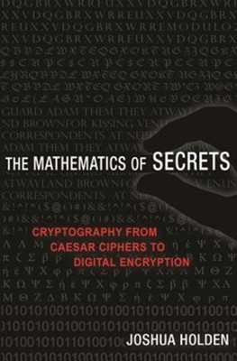 The Mathematics of Secrets by Joshua Holden PAPERBACK 9780691183312