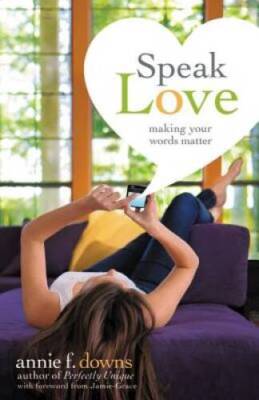 Speak Love: Making Your Words Matter - Paperback By Downs, Annie F. - VERY GOOD