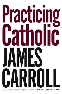 Practicing Catholic - Hardcover By Carroll, James - GOOD