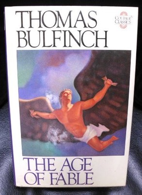 Bulfinch's Mythology: The Age of Fable (Courage Classics) (v. 1) - VERY GOOD