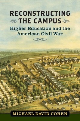 Reconstructing the Campus Higher Education and the American Civil War Cohen Buch