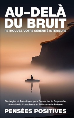Au-del du Bruit: Retrouvez Votre S?r?nit? Int?rieure: Strat?gies et Techniques p