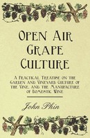 Open Air Grape Culture - A Practical Treatise On The Garden And Vineyard...