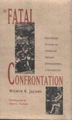 The Fatal Confrontation: Historical Studies of American Indians, Environment, an