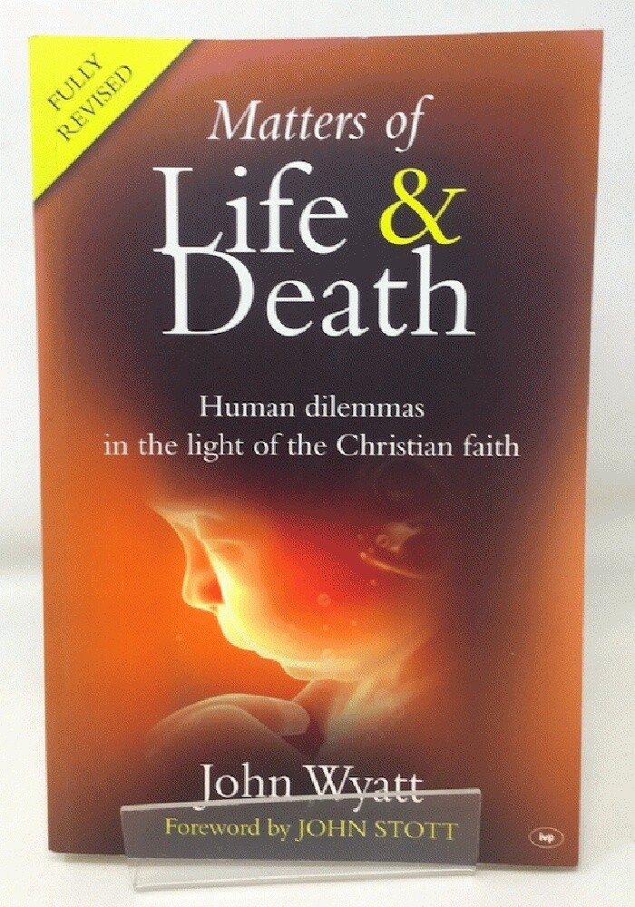 Matters of Life and Death: Human Dilemmas in the Light of the Christian Faith