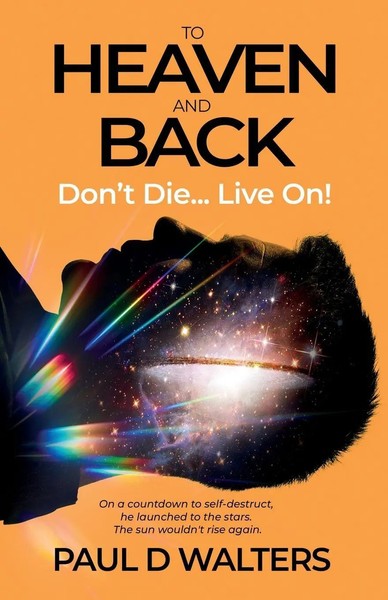 To Heaven And Back - Don't Die... Live On! | Paul D Walters | Taschenbuch | 2023-image
