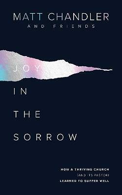 Joy in the Sorrow: How a Thriving Church (and its Pastor) Learned to Suffer...