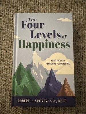 The Four Levels of Happiness: Your Path to Personal Flourishing: New