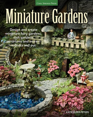 Miniature Gardens: Design and create miniature fairy gardens, dish gardens, ...