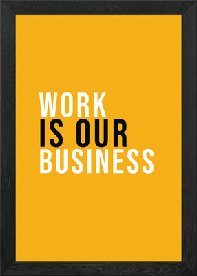 Work Is Our Business Gerahmtes Wandbild Poster Leinwanddruck Bild