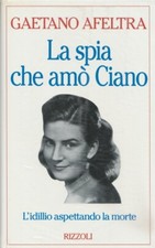 Gaetano Afeltra La Spia Che Amo Ciano L Idillio Aspettando La Morte Fz Ebay