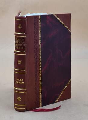 Toxophilus, The Schole, Or Partitions, Of Shooting. Contayned In [Leather Bound]