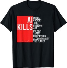 Ai Kills the Planet and Jobs Anti Artificial Intelligence T-Shirt