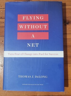 Flying Without a Net SIGNED Thomas J. DeLong NOT Personalized! Leadership HC GUC