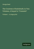 The Countess Of Rudolstadt; In Two Volumes, A Sequel To Consuelo George Sand