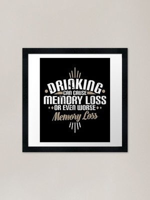 Drinking Can Cause Memory Loss Or E Framed Wall Art Poster Canvas Print Picture