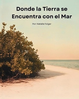 Donde la Tierra se Encuentra con el Mar: El Viaje de un Ni?o Americano a Cuba: U