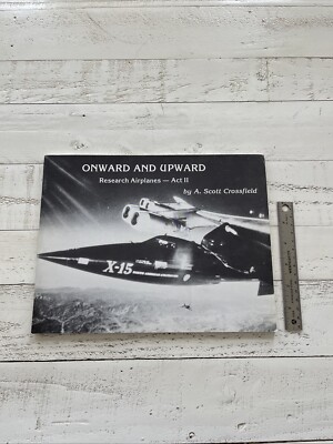 Onward and Upward: Research Airplanes Act II - A. Scott Crossfield (1st Edition)
