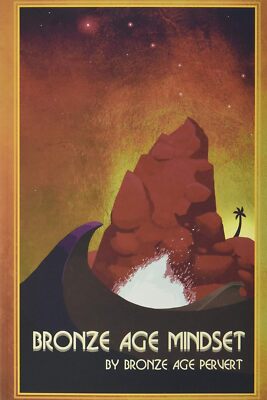 Bronze Age Mindset Guide To Escaping Modernity And Gynocracy By Bap