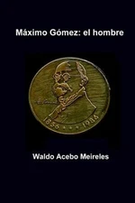 Maximo Gomez, Paperback by Meireles, Waldo Acebo, Brand New, Free shipping in...