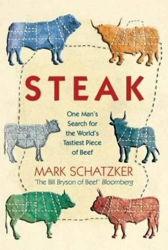 Steak: One Man's Search for the World's Tastiest Piece of B... by Mark Schatzker