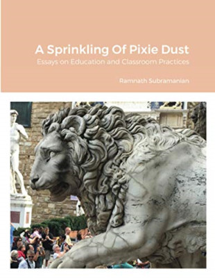A Sprinkling of Pixie Dust: Essays on Education and Cla -  NEW Ramnath Subrama 2