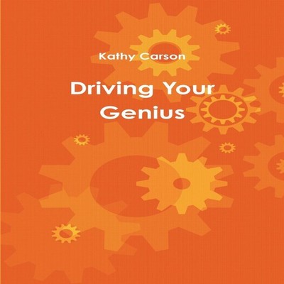 Driving Your Genius Kathy Carson Paperback Lulu Press Inc.