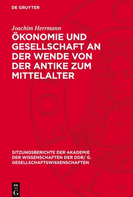 Joachim Herrmann | Ökonomie und Gesellschaft an der Wende von der Antike zum...