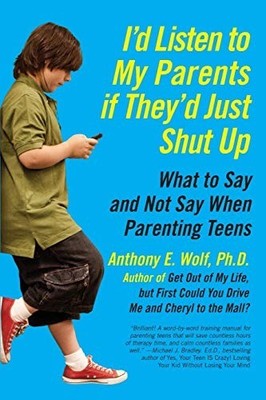 I'd Listen to My Parents If They'd Just Shut Up: Wha by Wolf, Anthony 0061915459