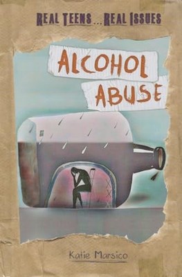 Alcohol Abuse (Real Teens...Real Issues)