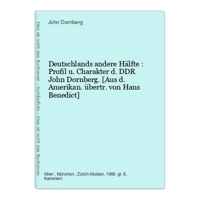Deutschlands andere Hälfte : Profil u. Charakter d. DDR John Dornberg. [Aus d. A