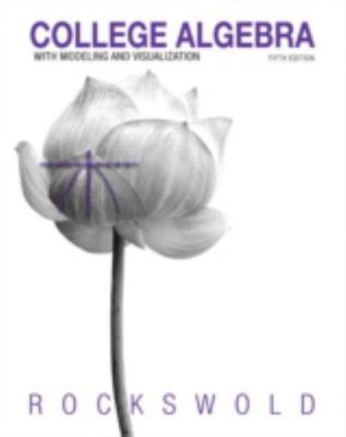 College Algebra with Modeling & Visualization (5th Edition), USED-Good, Rockswol