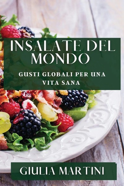 Insalate Del Mondo Gusti Globali Per Una Vita Sana Giulia Martini Taschenbuch-image