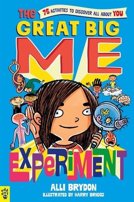 The Great Big Me Experiment: 75 Activities to Discover All About You by Alli Bry