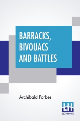 Barracks, Bivouacs And Battles by Archibald Forbes (Paperback Book)