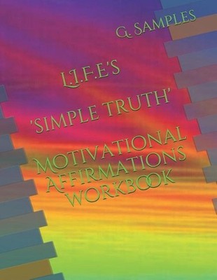 L.I.F.E's 'simple Truth' Motivational Affirmations Workbook by G. Samples (Engli