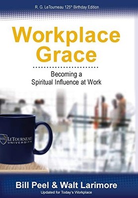 Workplace Grace: Becoming a Spiritual Influence at Work Bill Pee